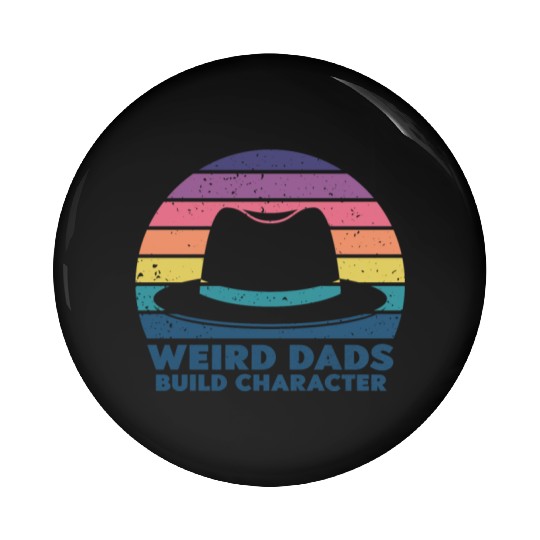 Weird Dads Build Character Funny Dad Pin Buttons