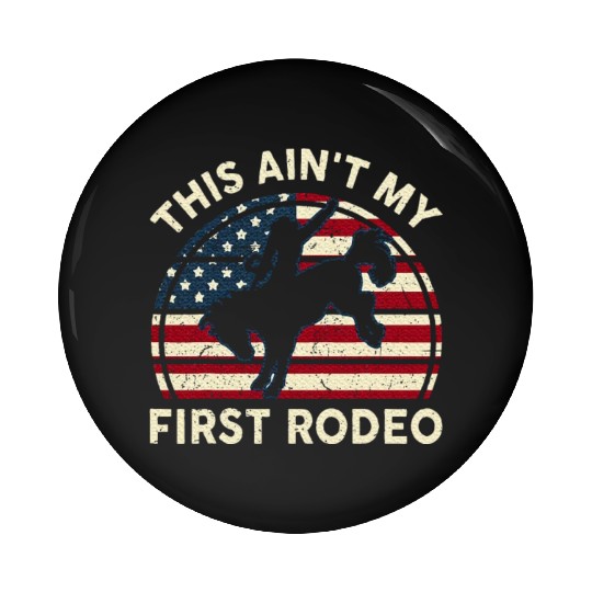 Aint My First Rodeo Funny Western Horse Riding Pin Buttons