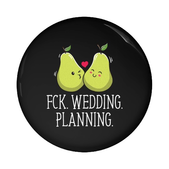 Wedding Planning Engagement Funny Engaged Humor Pin Buttons