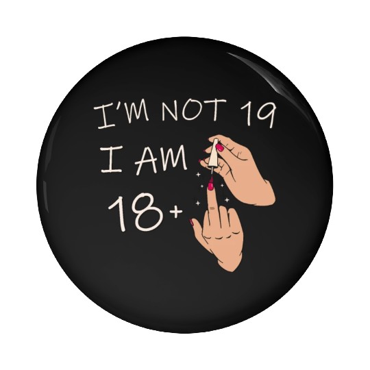 Im Not 19, I Am 18 Plus 1 Middle Finger, 19th Pin Buttons