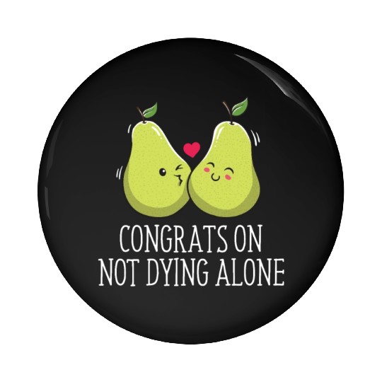 Congrats On Not Dying Alone Wedding Sarcastic Pin Buttons