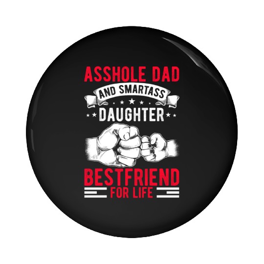 Asshole Dad And Smartass Daughter Best Friend Pin Buttons