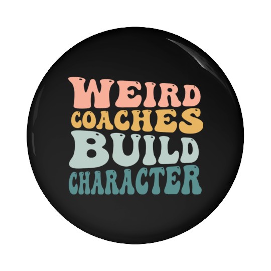 Weird Coaches Build Character Coach Pin Buttons