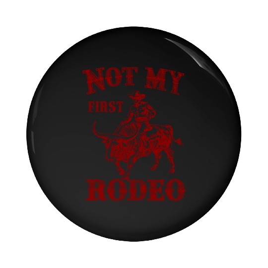 Not My First Rodeo Pin Buttons