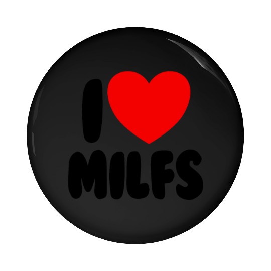 I Love MILFS Red Heart Love Hot Moms I Love MILFS Pin Buttons