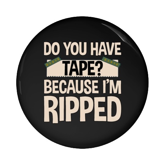 Do You Have Tape Because I'm Ripped 2 Pin Buttons