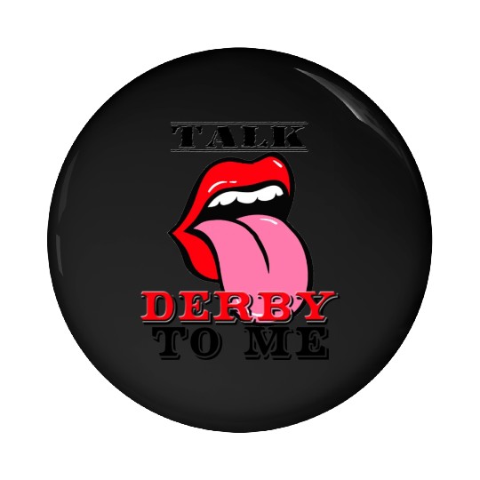 Novelty Talk Derby To Me Pin Buttons