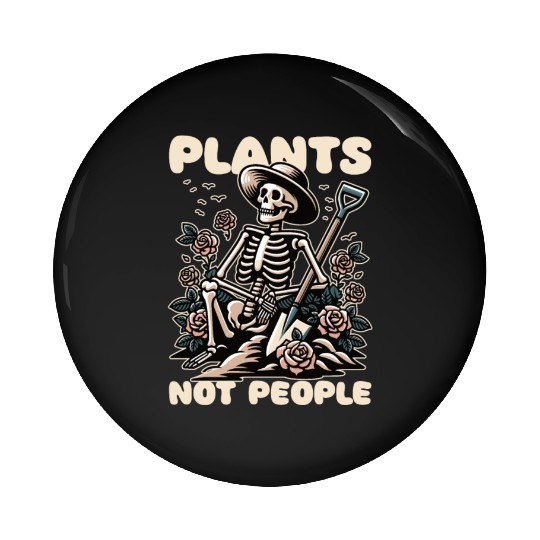 Plant Lover Skeleton Design - Plants Not People Pin Buttons