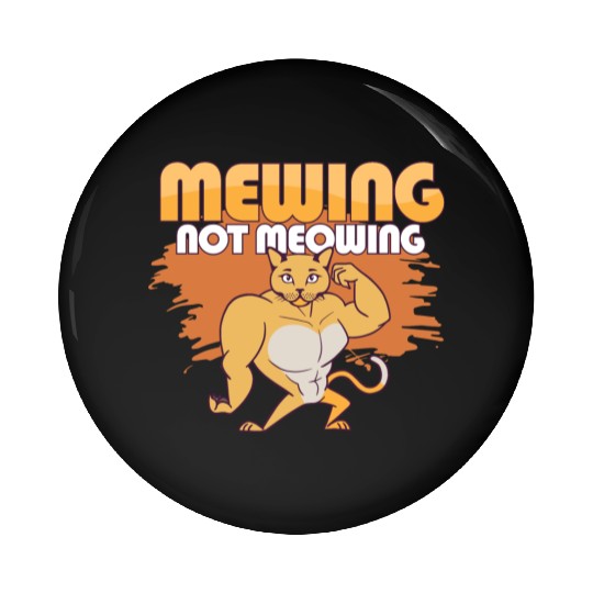 Mewing Not Meowing Funny Cat Meme Jawline Pin Buttons