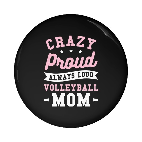 Crazy Proud Always Loud Volleyball Mom Pin Buttons