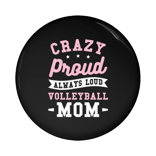 Crazy Proud Always Loud Volleyball Mom Pin Buttons