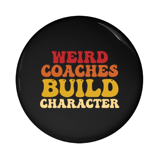Weird Coaches Build Character Coach Pin Buttons