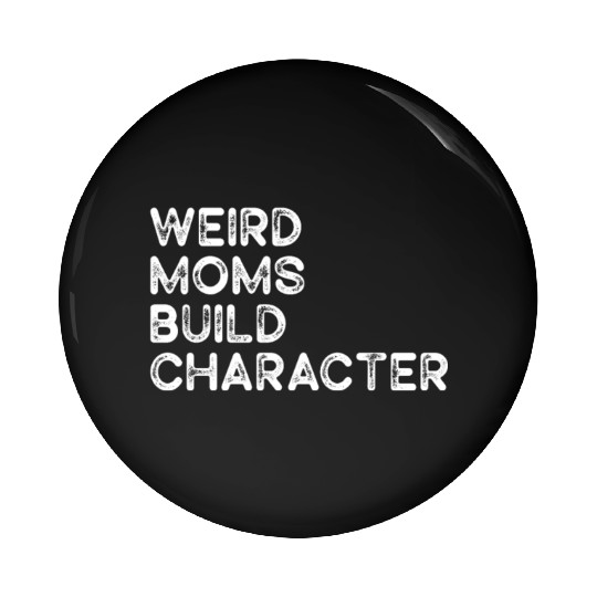 Weird Moms Build Character Pin Buttons