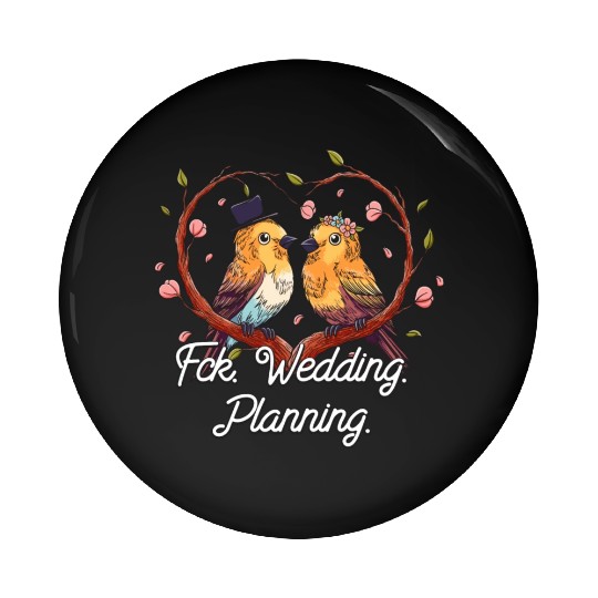 Wedding Planning Engagement Funny Engaged Humor Pin Buttons