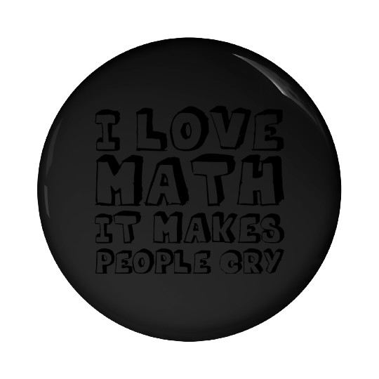 I Love Math, It Makes People Cry Pin Buttons