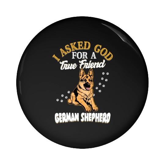 I Asked God For A True Friend German Shepherd Pupp Pin Buttons