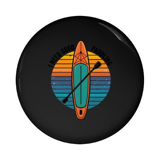 I Need Good Paddling Pin Buttons