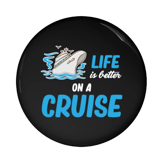 Life Is better On A Cruise Ship Cruising Sailing Pin Buttons