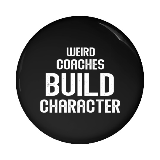Weird Coaches Build Character Coach Pin Buttons