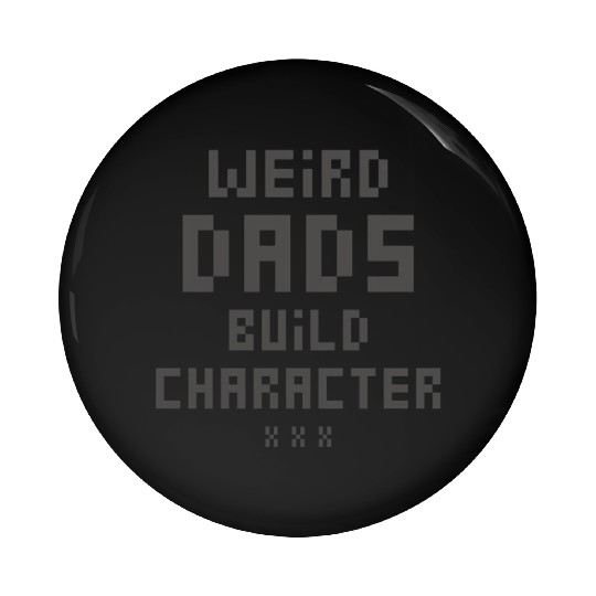 Weird Dads Build Character Funny Dad Pin Buttons