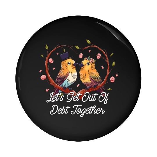 Lets Get Out Of Debt Together Wedding Sayings Pin Buttons