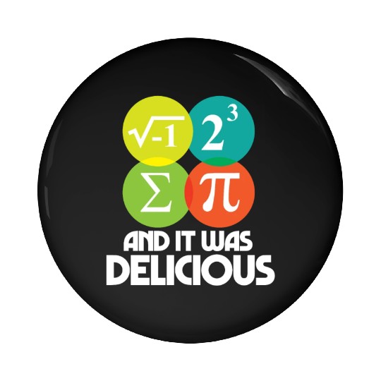 I Ate Some Pie and It Was Delicious Math Pun Pi Pin Buttons