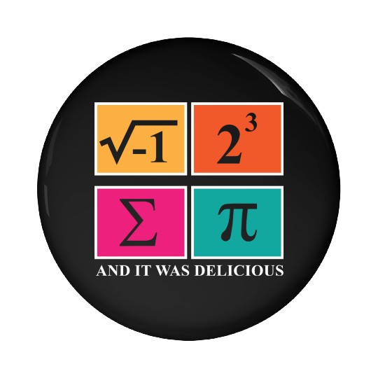 Pi Day I Ate Some Pie and It Was Delicious Math Pin Buttons