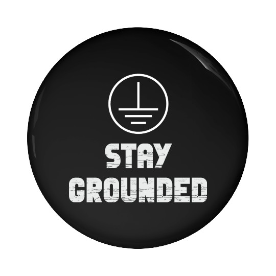 Stay Grounded Electrical Engineer Electrician Pin Buttons