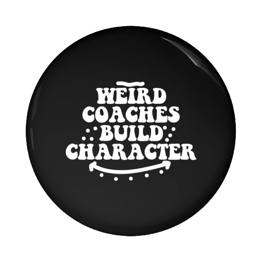Weird Coaches Build Character Coach Pin Buttons