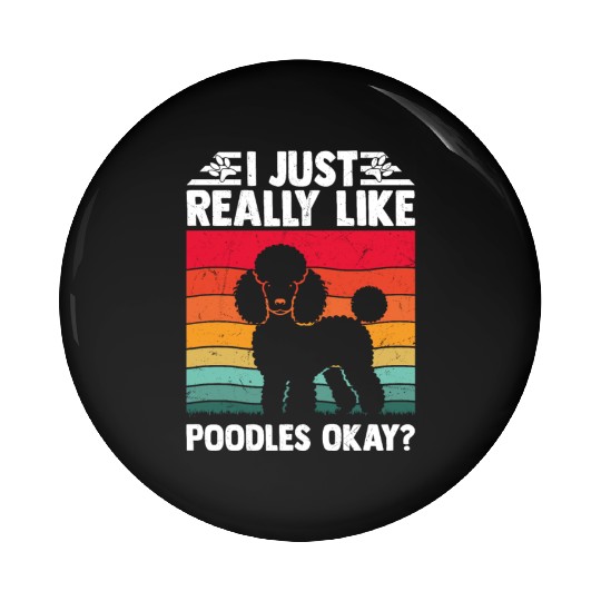 I Just Really Like Poodles Okay? Dog Dad Puppy Mom Pin Buttons