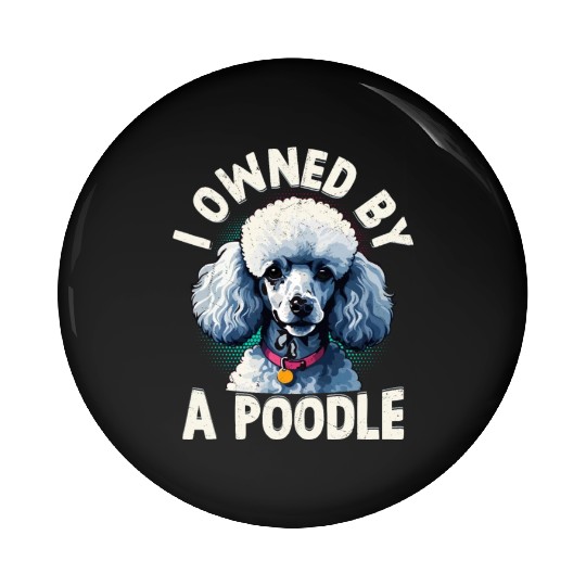 I Owned By A Poodle Puppy Mom Dog Dad Pin Buttons
