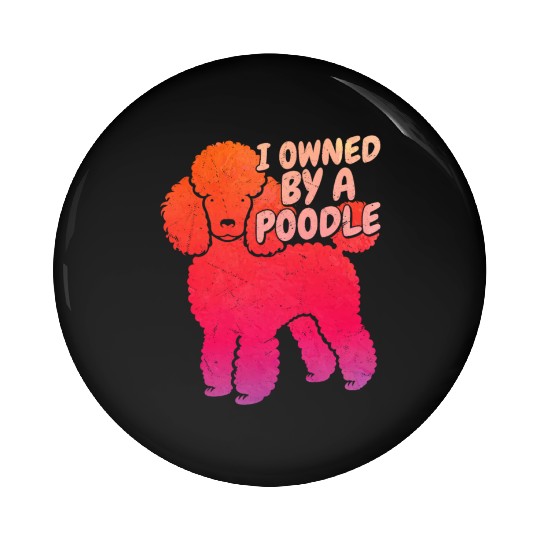 I Owned By A Poodle Dog Dad Puppy Mom Pin Buttons
