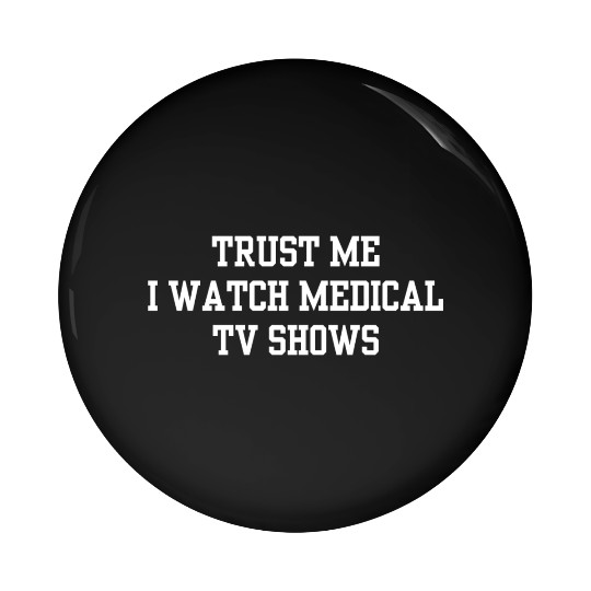 Trust Me I Watch Medical TV Shows Pin Buttons
