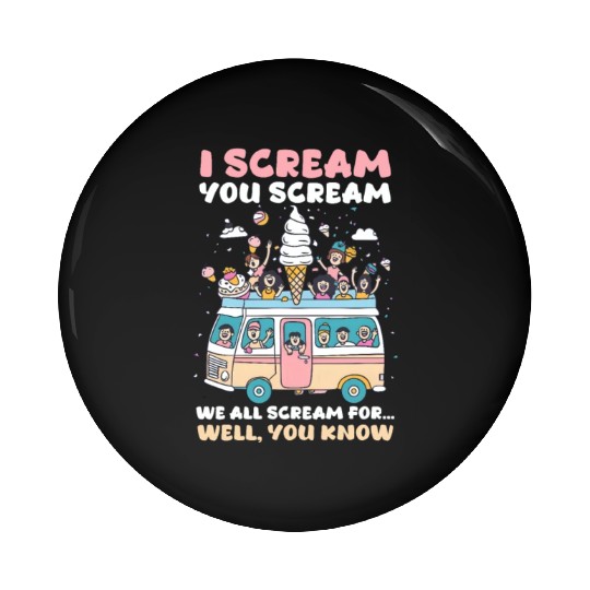 Ice Cream Lover We All Scream for… Well, You Know Pin Buttons