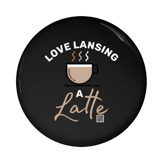 Love Lansing a Latte Pin Buttons