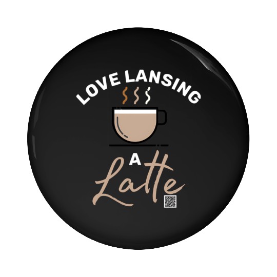 Love Lansing a Latte Pin Buttons