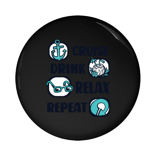 Cruise Drink Relax Repeat Cruise Ship Cruise Pin Buttons