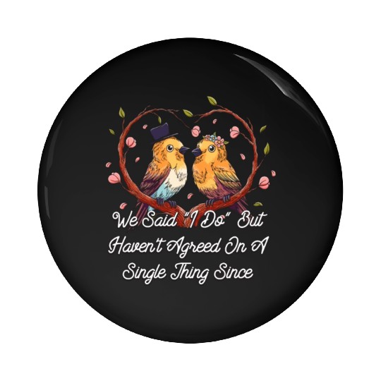 Havent Agreed on a Single Thing Wedding Sarcastic Pin Buttons