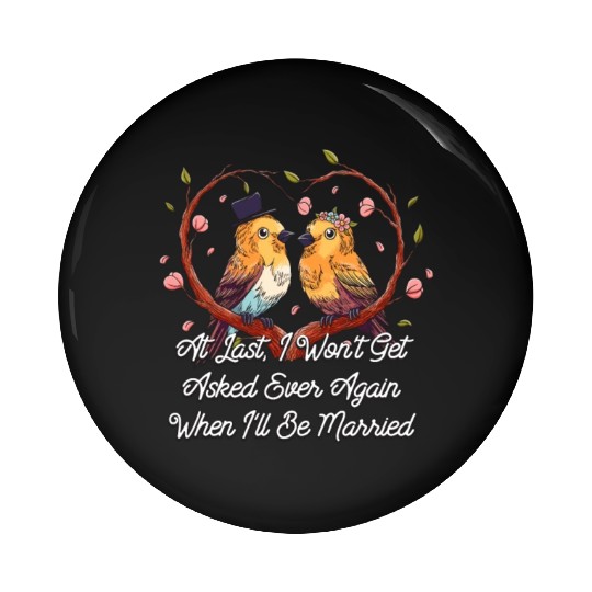 Wont Get Asked When Ill Be Married Funny Wedding P Pin Buttons