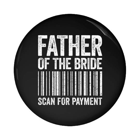 Father Of The Bride Scan For Payment Wedding Pin Buttons