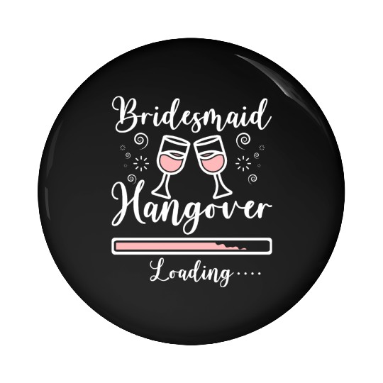 Team Bride Bridesmaid Hangover Loading Pin Buttons