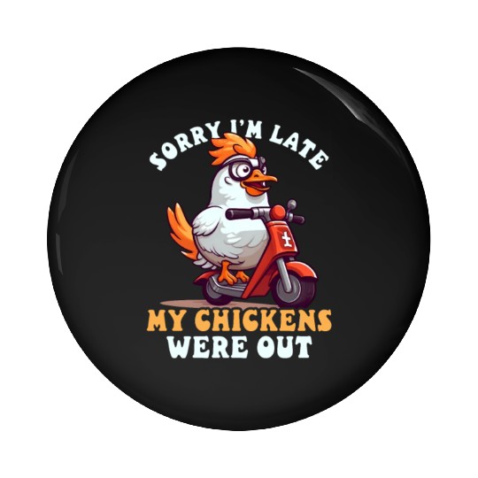 Chicken Farmer Sorry I'm Late Chickens Were Out Pin Buttons