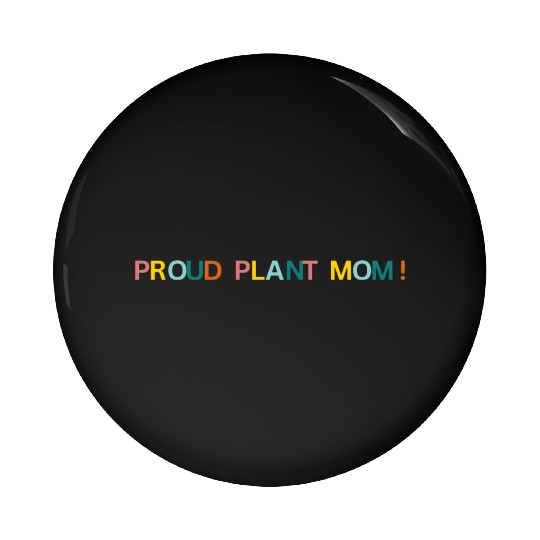 Proud Plant Mom! Graphic Pin Buttons