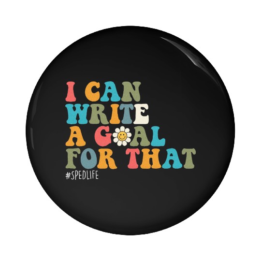 Special Education Sped Teacher I Can Write A Goal Pin Buttons