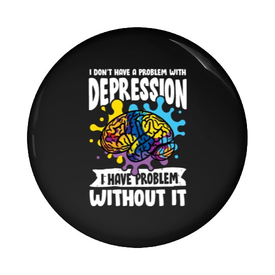 I don't have a problem with Depression Pin Buttons
