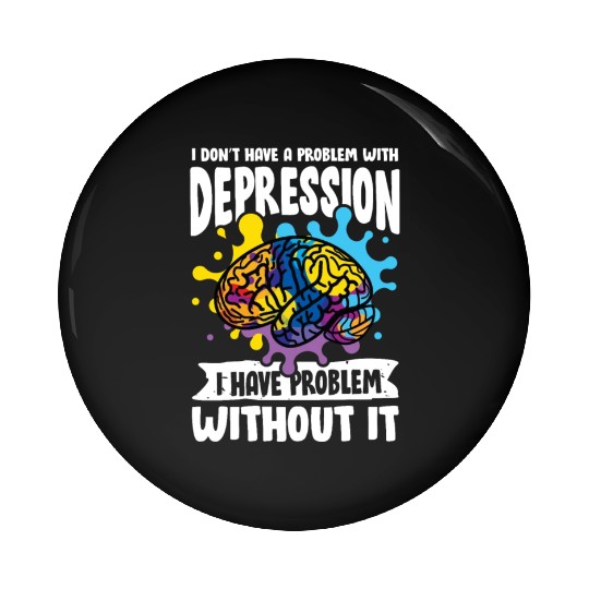 I don't have a problem with Depression Pin Buttons