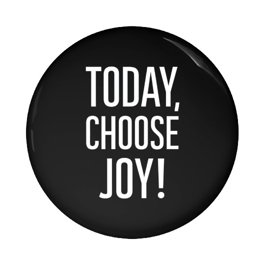 Today Choose Joy Positive Message Pin Buttons