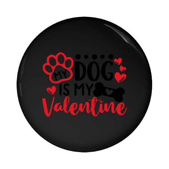 My Dog Is My Valentine Pin Buttons