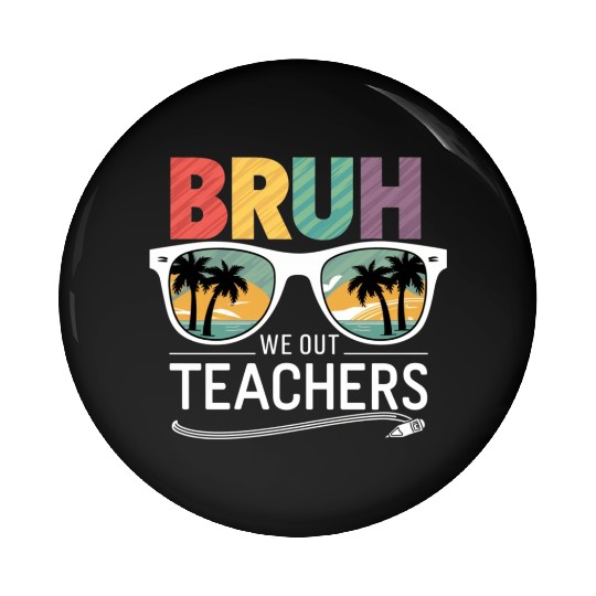 Bruh We Out Happy Last Day Of School Teachers Pin Buttons