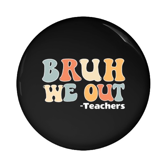 Bruh We Out Happy Last Day Of School Teacher Pin Buttons
